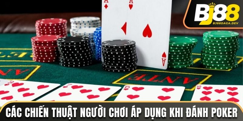 Tổng Hợp Một Số Mẹo Chơi Poker Cực Hay Cho Người Chơi BJ88 4 Các chiến thuật người chơi có thể áp dụng khi đánh Poker