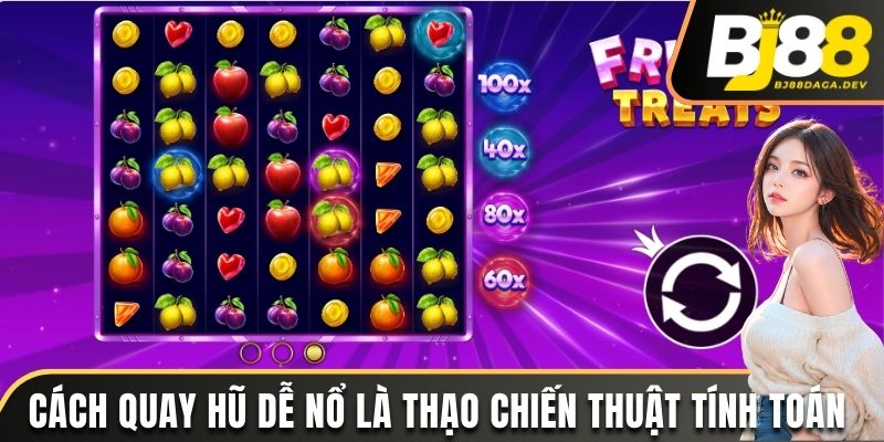 Cách Quay Hũ Dễ Nổ - Hướng Dẫn Cơ Bản Giúp Bạn Chiến Thắng 3 Cách quay hũ dễ nổ là thạo chiến thuật tính toán