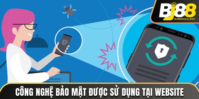 Quyền Riêng Tư - Nguyên Tắc Bảo Vệ Quyền Lợi Người Chơi 4 Công nghệ bảo mật được sử dụng tại website