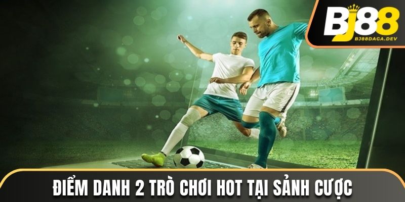 United Gaming BJ88 - Sảnh Cá Cược Thể Thao Đỉnh Nhất 2025 4 Điểm danh 2 trò chơi hot tại sảnh cược