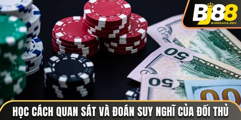 Tổng Hợp Một Số Mẹo Chơi Poker Cực Hay Cho Người Chơi BJ88 3 Học cách quan sát và đoán suy nghĩ của đối thủ