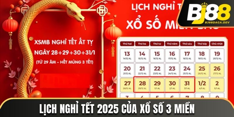Xổ Số Bao Giờ Nghỉ Tết? Lịch Thông Báo Mới Nhất 2025 3 Lịch nghỉ Tết 2025 của xổ số 3 miền