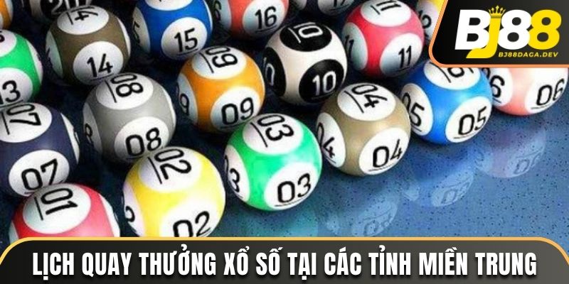 Mấy Giờ Xổ Số Miền Trung? Toàn Bộ Thông Tin Chi Tiết Nhất 3 Lịch quay thưởng xổ số miền Trung chi tiết các tỉnh thành
