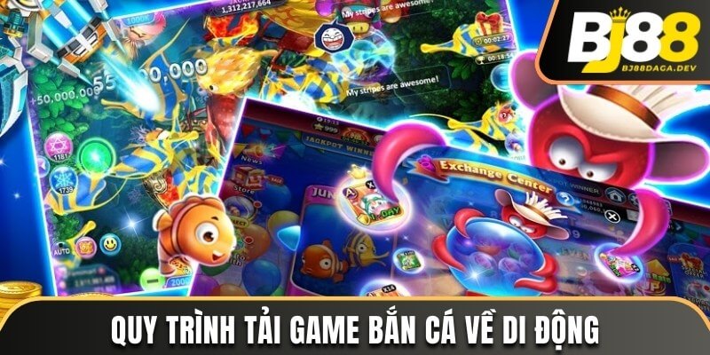 Tải Game Bắn Cá Đổi Thưởng Tiền Mặt - Săn Quà Lớn Tại BJ88 3 Quy trình tải game bắn cá đổi thưởng tiền mặt trên di động và PC