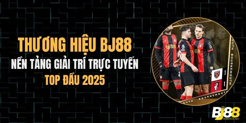 Thương hiệu BJ88 nền tảng giải trí trực tuyến top đầu 2025.