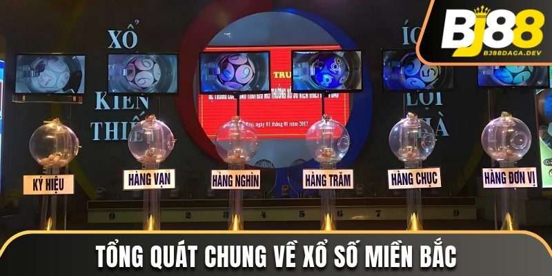 Mấy Giờ Xổ Số Miền Bắc - Nắm Chắc Về Khung Giờ Quay Thưởng 2 Tổng quát chung về Xổ số miền Bắc