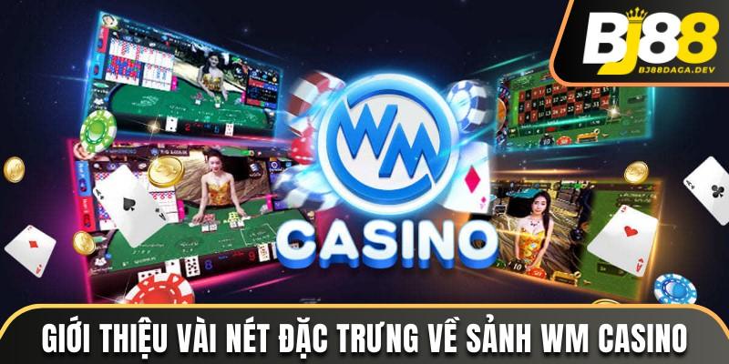 WM Casino - Nhà Phát Hành Sòng Bạc Live Tại Nhà Cái BJ88 2 Vài nét đặc trưng của sảnh WM Casino tại nhà cái
