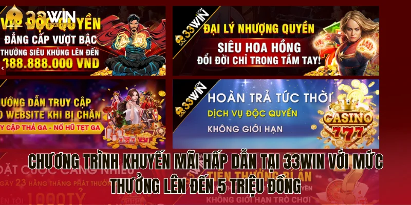 Đánh Giá Nhà Cái 33WIN: Lựa Chọn Cá Cược Đáng Tin Cậy Năm 2025 4 Chương trình khuyến mãi hấp dẫn tại 33WIN với mức thưởng lên đến 5 triệu đồng